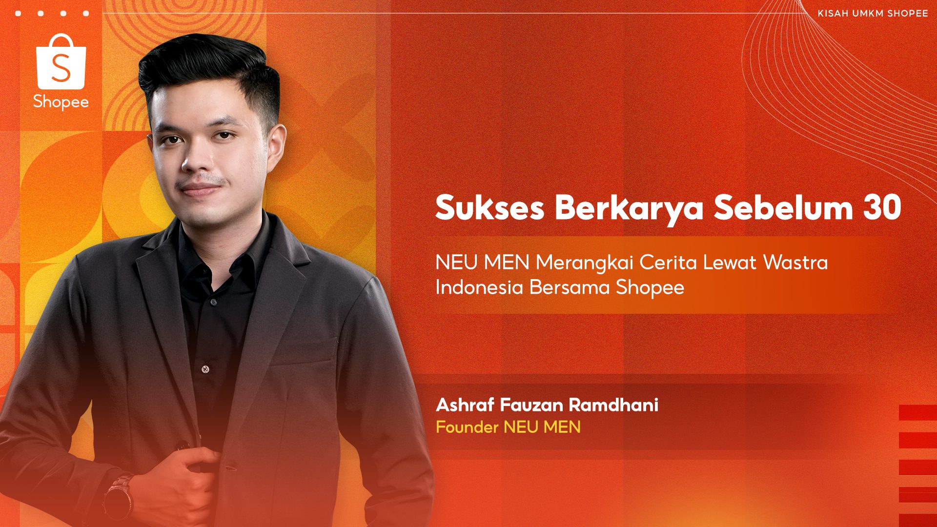 [KV] Sukses Berkarya Sebelum 30_NEU MEN Merangkai Cerita Lewat Wastra Indonesia bersama Shopee